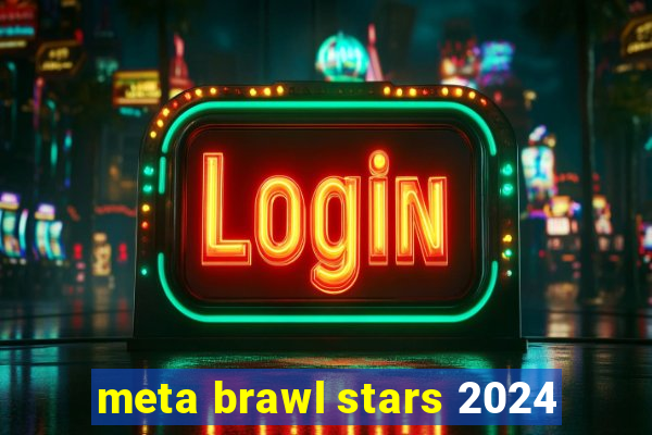 meta brawl stars 2024